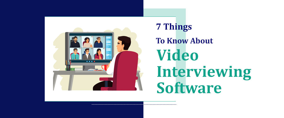 7 Things to Know About Video Interviewing Software 